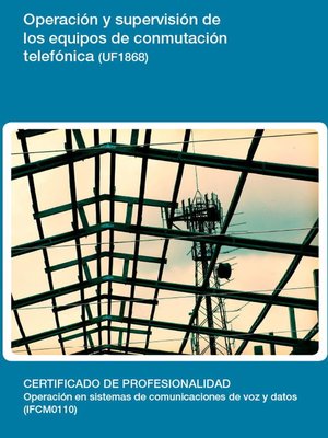 cover image of UF1868--Operación y supervisión de los equipos de conmutación telefónica